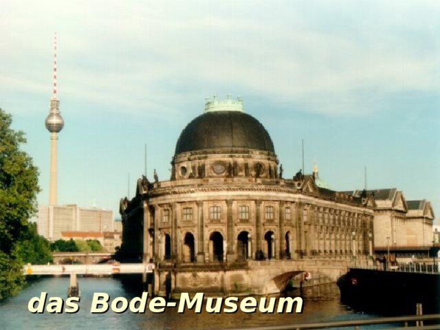 das Bode-Museum 