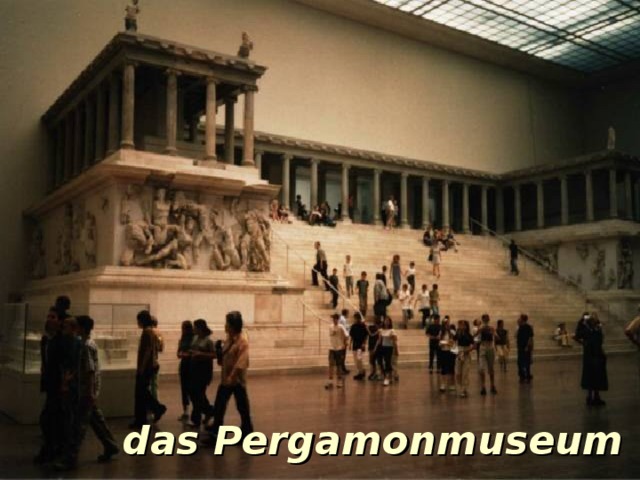 das Pergamonmuseum 