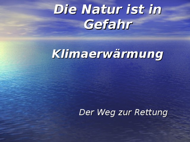 Die Natur ist in Gefahr   Klimaerwärmung Der Weg zur Rettung 