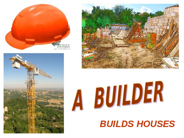 BUILDS HOUSES 