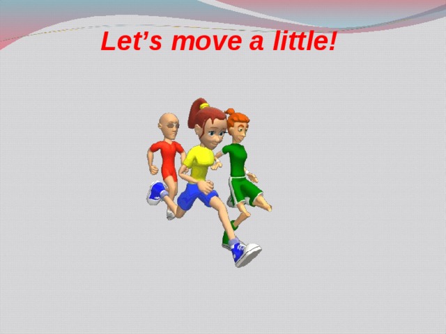 Let’s move a little! 