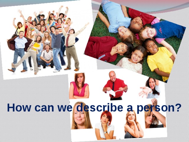 How can we describe a person? 