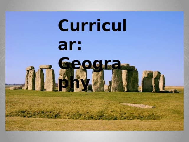 Curricular Curricular: Geography Geography 