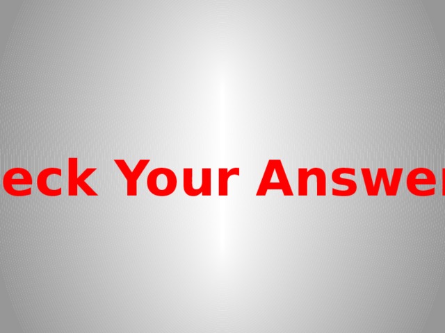 Check Your Answers! 