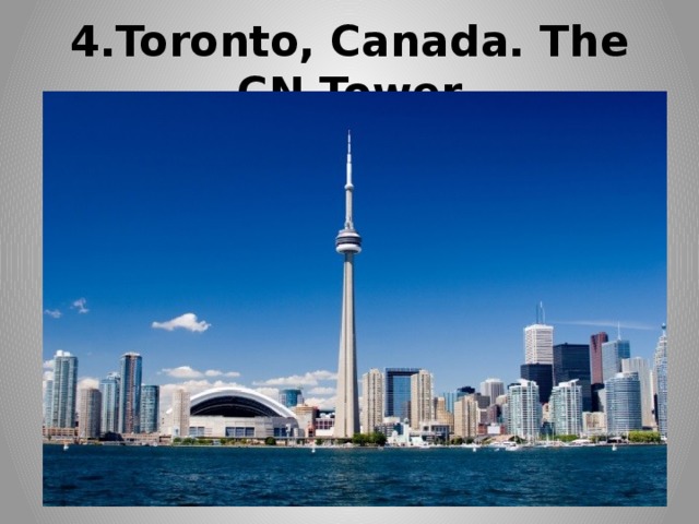 4.Toronto, Canada. The CN Tower 