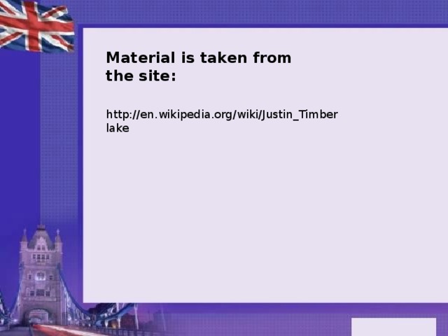 Material is taken from the site: http://en.wikipedia.org/wiki/Justin_Timberlake 