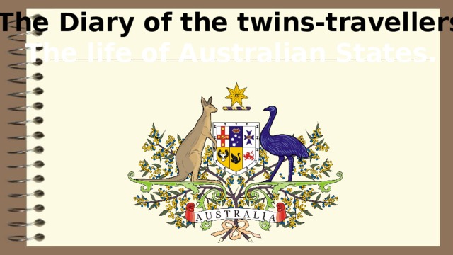 The Diary of the twins-travellers: The life of Australian States.  