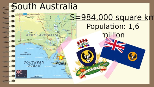 South Australia S=984,000 square km Population: 1,6 million Adelaide 