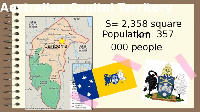 Australian Capital Territory  S= 2,358 square km Population: 357 000 people  Canberra 