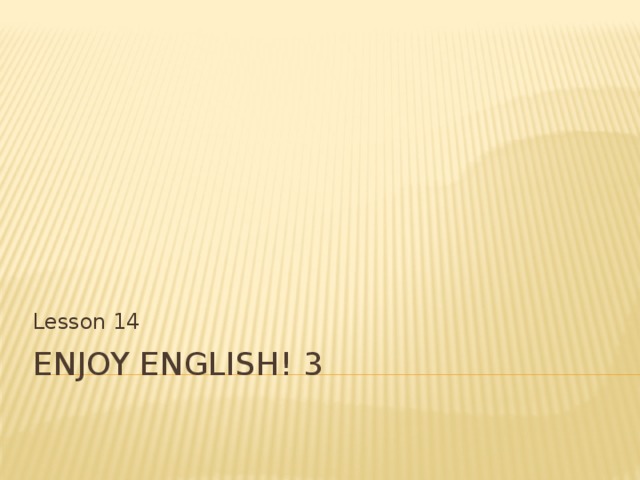 Lesson 14 Enjoy English! 3 