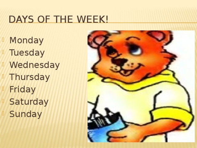 Days of the week! Monday Tuesday Wednesday Thursday Friday Saturday Sunday 