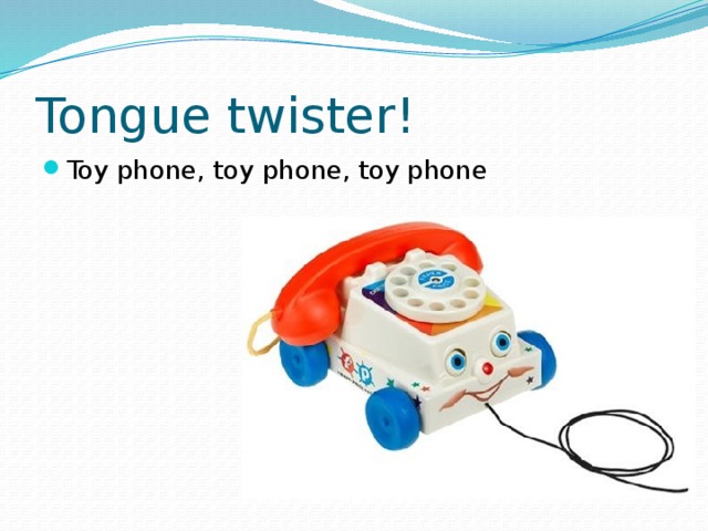 Tongue twister! Toy phone, toy phone, toy phone 