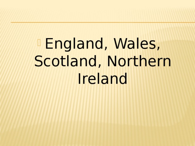 England, Wales, Scotland, Northern Ireland 