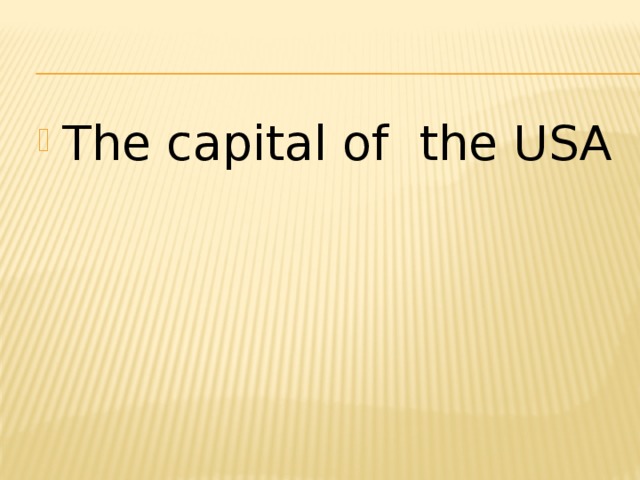 The capital of the USA 