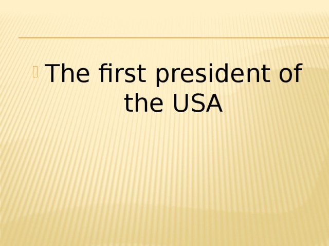 The first president of the USA 