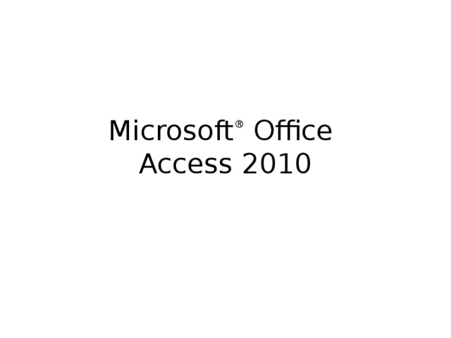 Microsoft ®  Office  Access 2010 [ Примечание для инструктора . Дополнительные сведения о настройке этого шаблона см. на последнем слайде. Материалы дополнительного урока см. также в области заметок некоторых слайдов.]  
