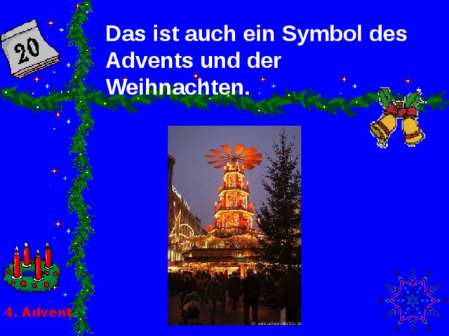 Das ist auch ein Symbol des Advents und der Weihnachten. 4 . Advent