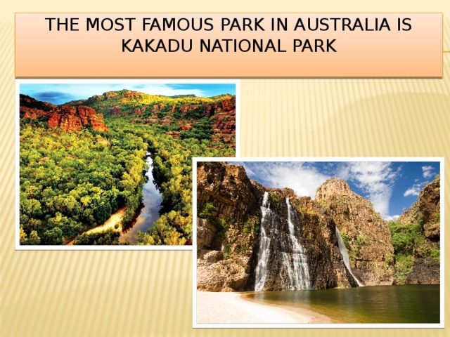 the most famous park in Australia is Kakadu National Park   