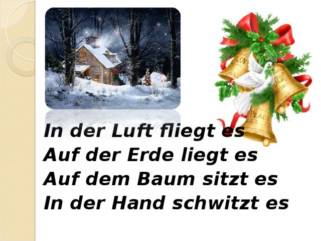 In der Luft fliegt es Auf der Erde liegt es Auf dem Baum sitzt es In der Hand schwitzt es  