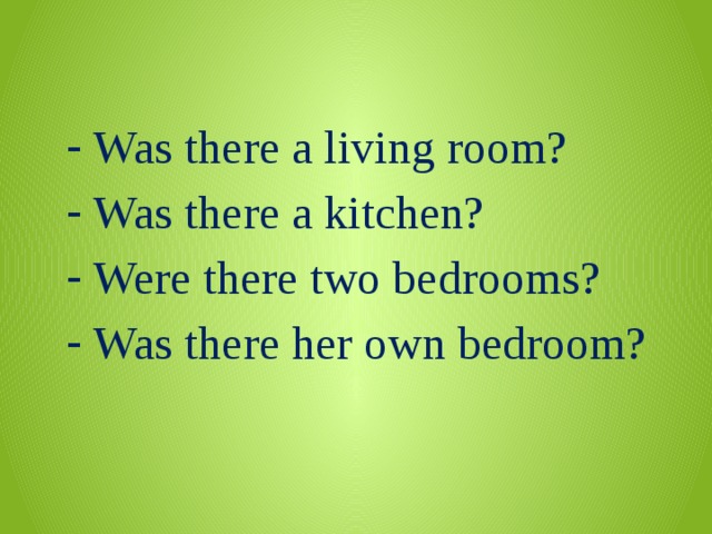 Was there a living room? Was there a kitchen? Were there two bedrooms? Was there her own bedroom? 
