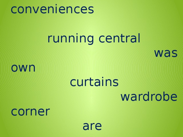  conveniences  running central  was  own  curtains  wardrobe  corner are 