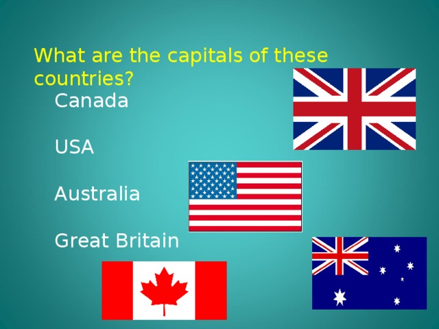 What are the capitals of these countries ? Canada USA Australia Great Britain 