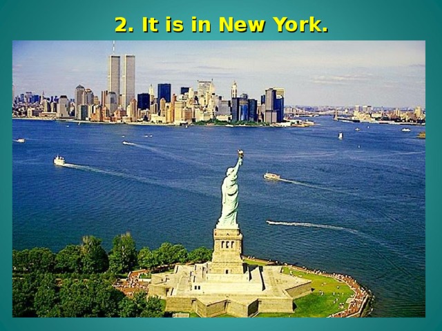 2. It is in New York.  