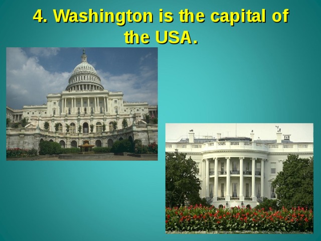 4. Washington is the capital of the USA. 