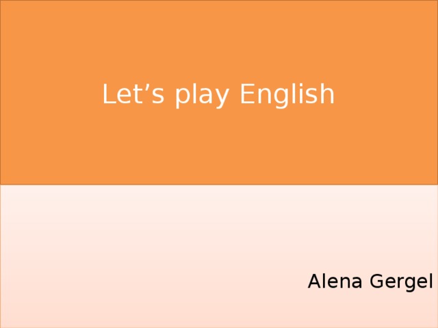 Let’s play English Alena Gergel 