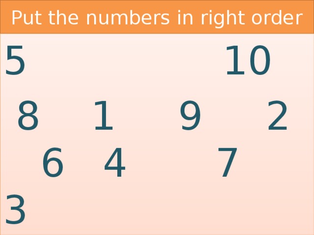 Put the numbers in right order  10  8 1 9 2 6 4 7 3 