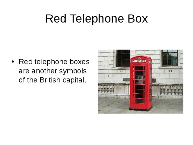 Red Telephone Box Red telephone boxes are another symbols of the British capital. 