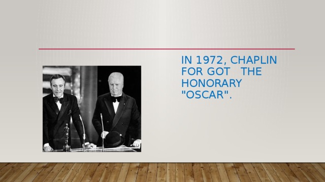 In 1972, Chaplin for got the honorary 