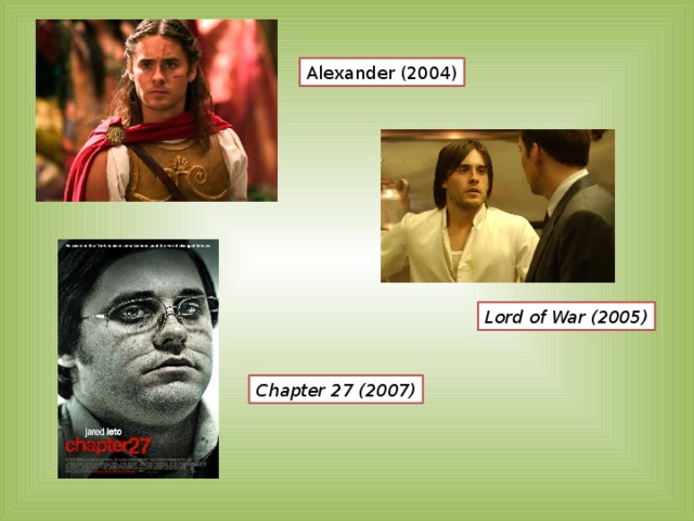 Alexander (2004) Lord of War (2005) Chapter 27 (2007) 