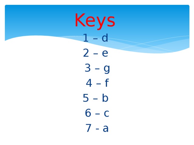 Keys  1 – d 2 – e 3 – g 4 – f 5 – b 6 – c 7 - a 