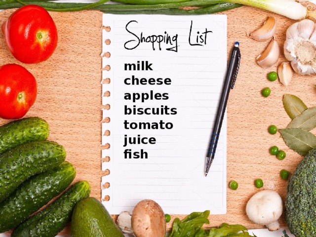 milk cheese apples biscuits tomato juice fish Запомните продукты, которые написаны на листе покупок.  