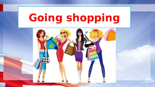 Go shop. Шоппинг на английском. Шоппинг рисунок английский. Going shopping. Going shopping 4 класс презентация.