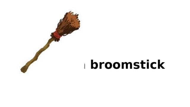 a broomstick 