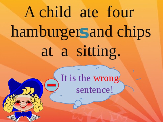 A child ate four hamburger and chips at a sitting. s It is the wrong sentence! 