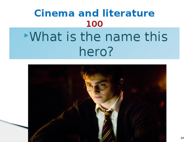 Cinema and literature  100 What is the name this hero?  