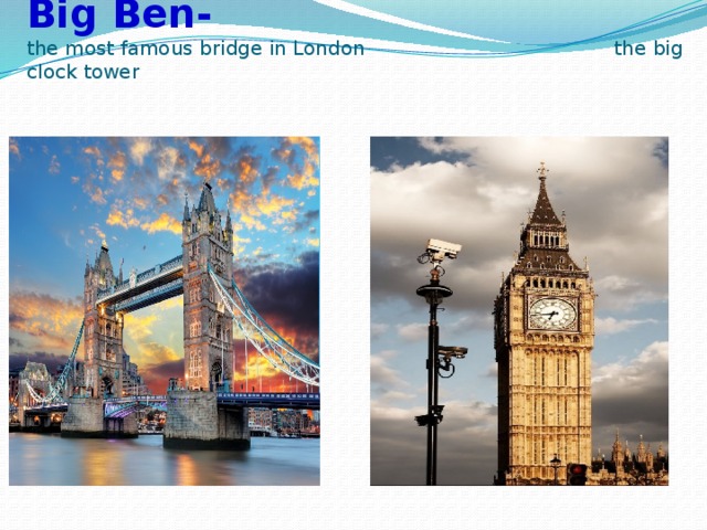  Tower Bridge - Big Ben-  the most famous bridge in London the big clock tower 