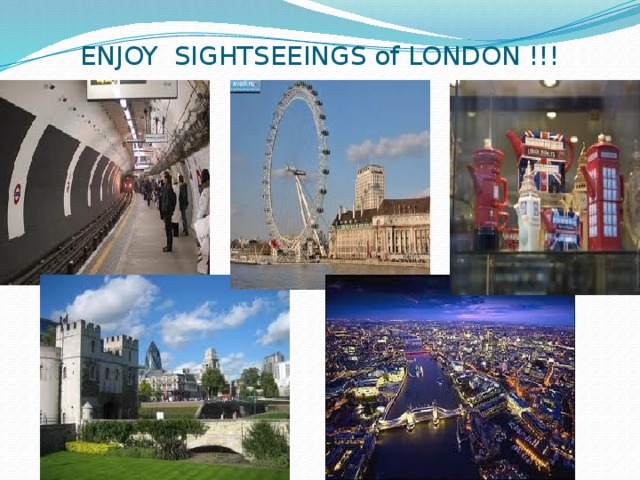  ENJOY SIGHTSEEINGS of LONDON !!! 