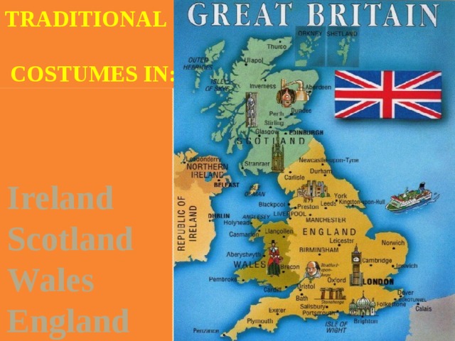 Traditional   costumes in: Ireland Scotland Wales England 