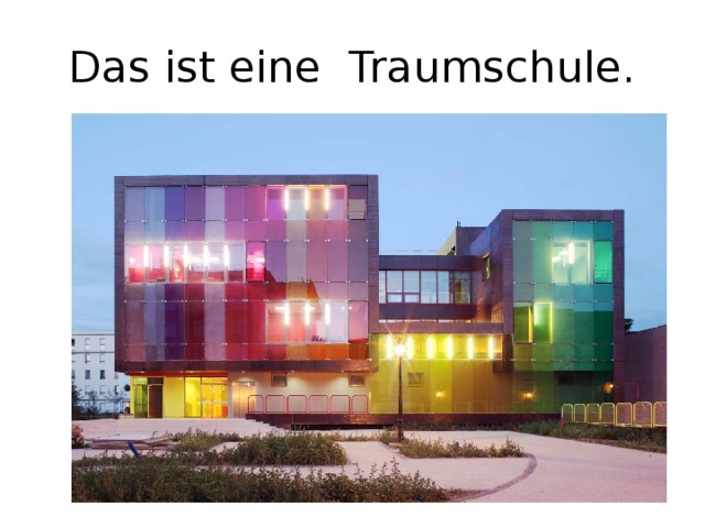 Das ist eine Traumschule. 