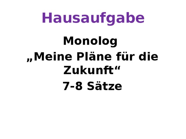 Hausaufgabe Monolog „ Meine Pläne für die Zukunft“ 7-8 Sätze 