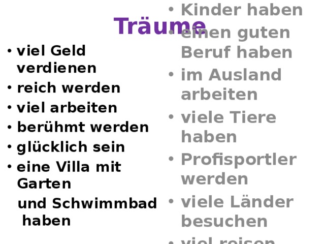 Träume Kinder haben einen guten Beruf haben im Ausland arbeiten viele Tiere haben Profisportler werden viele Länder besuchen viel reisen viel Geld verdienen reich werden viel arbeiten berühmt werden glücklich sein eine Villa mit Garten  und Schwimmbad haben 