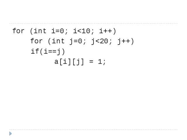 for (int i=0; i  for (int j=0; j  if(i==j)  a[i][j] = 1; 