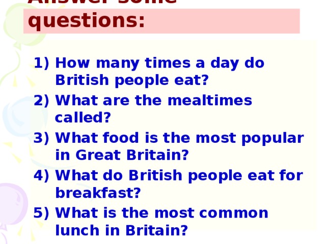 Answer some questions now. Вопросы с how. How many meals a Day do the English generally have ответы на вопросы. Как отвечать на вопросы с do.