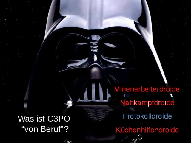 Minenarbeiterdroide Minenarbeiterdroide Nahkampfdroide Nahkampfdroide Was ist C3PO “ von Beruf