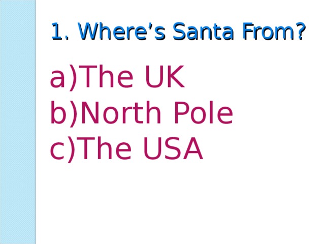 1. Where’s Santa From? The UK North Pole The USA  