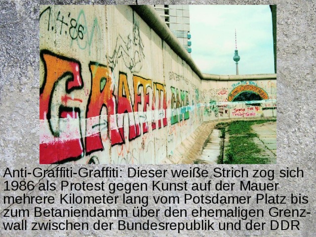 Anti-Graffiti-Graffiti: Dieser weiße Strich zog sich 1986 als Protest gegen Kunst auf der Mauer mehrere Kilometer lang vom Potsdamer Platz bis zum Betaniendamm über den ehemaligen Grenz-wall zwischen der Bundesrepublik und der DDR 